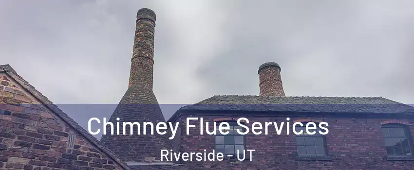 Chimney Flue Services Riverside - UT