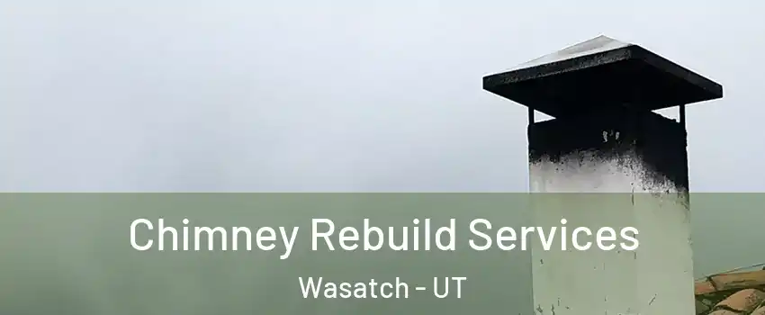 Chimney Rebuild Services Wasatch - UT