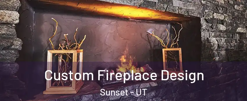 Custom Fireplace Design Sunset - UT