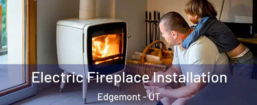 Electric Fireplace Installation Edgemont - UT