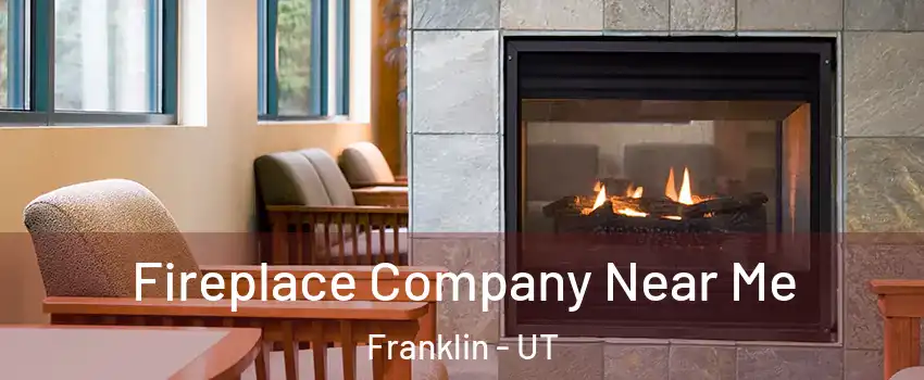 Fireplace Company Near Me Franklin - UT