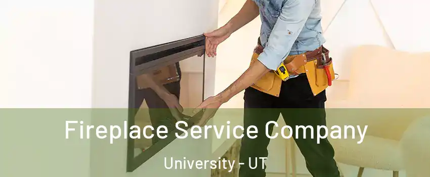 Fireplace Service Company University - UT
