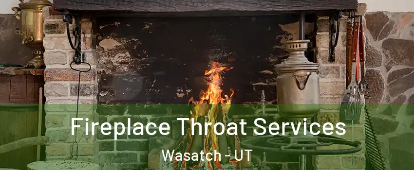 Fireplace Throat Services Wasatch - UT