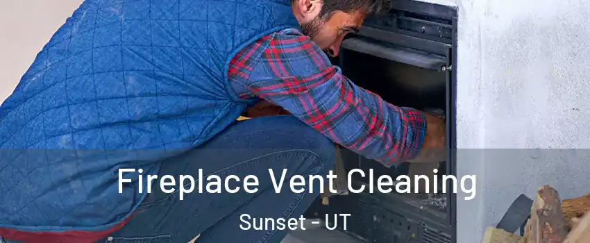 Fireplace Vent Cleaning Sunset - UT
