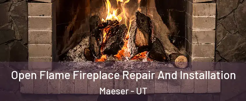 Open Flame Fireplace Repair And Installation Maeser - UT