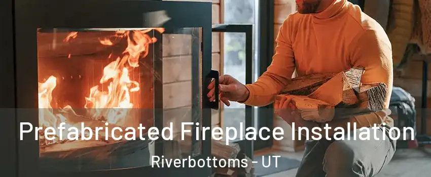 Prefabricated Fireplace Installation Riverbottoms - UT