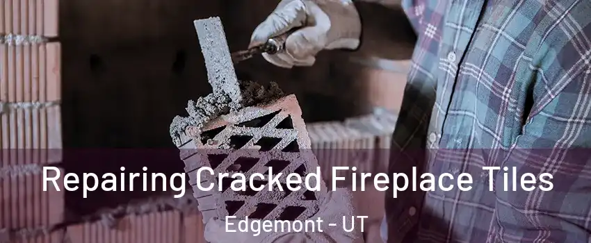 Repairing Cracked Fireplace Tiles Edgemont - UT